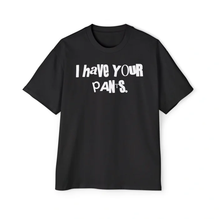 I Have Your Pants Premium Shirt