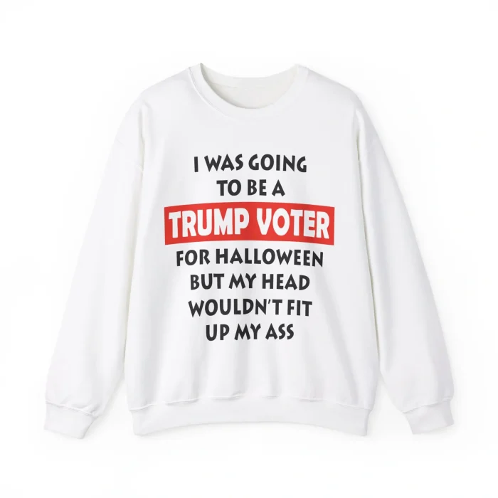 I Was Going To Be A Trump Voter For Halloween Sweatshirt