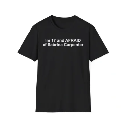 I'm 17 and Afraid of Sabrina Carpenter Shirt