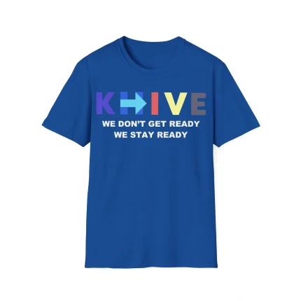 KHive We Don’t Get Ready We Stay Ready Shirt