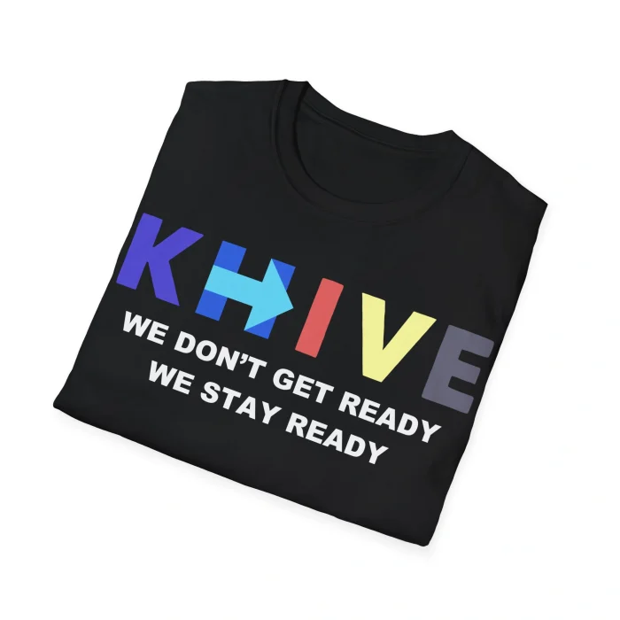 KHive We Don’t Get Ready We Stay Ready Shirt