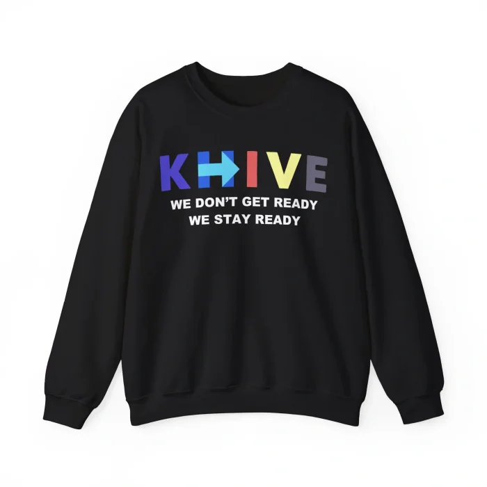 KHive We Don’t Get Ready We Stay Ready Sweatshirt