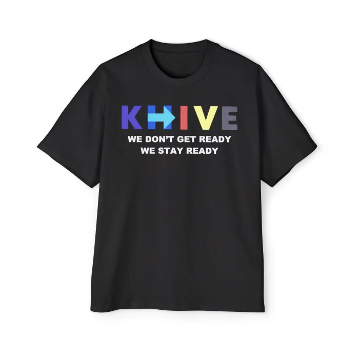 KHive We Don’t Get Ready We Stay Ready Premium Shirt