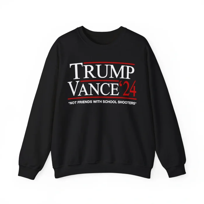 Trump Vance Not Friends with School Shooters Sweatshirt