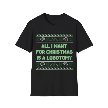 All I Want For Christmas Is A Lobotomy Shirt