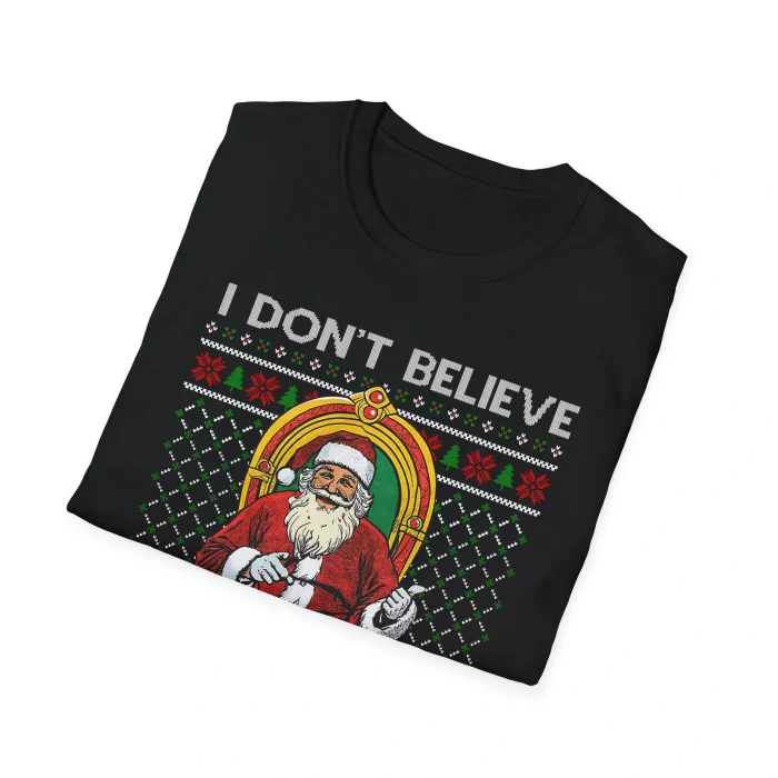 I Don't Believe In You Either Santa Folded Shirt