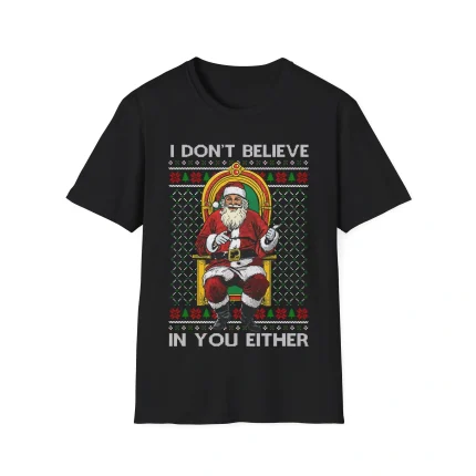 I Don't Believe In You Either Santa Shirt