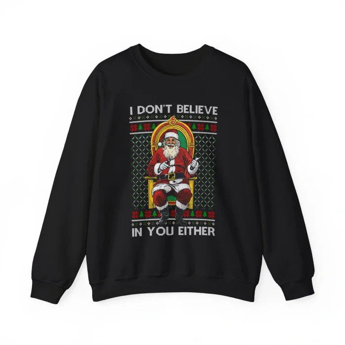 I Don't Believe In You Either Santa sweatshirt
