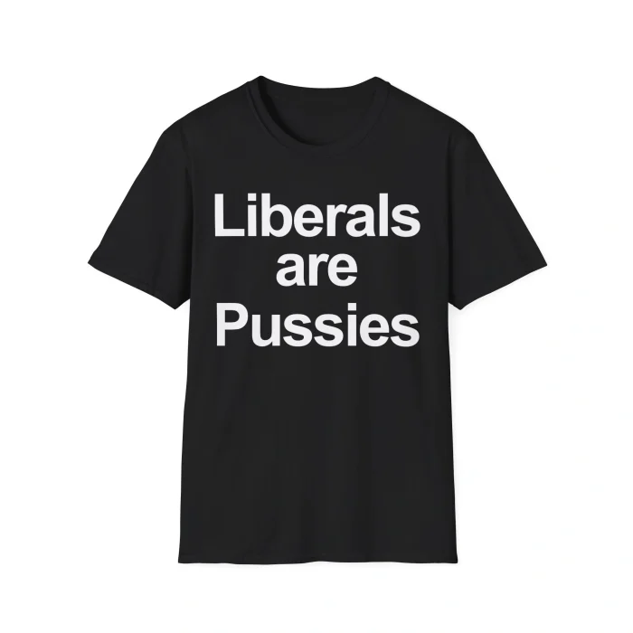 Liberals are Pussies Shirt
