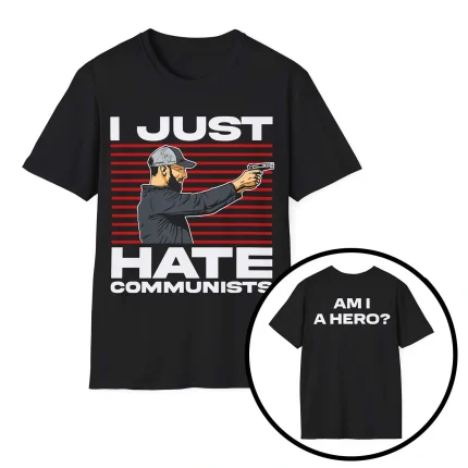 I Just Hate Communists Am I A Hero Shirt