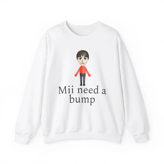 Mii Need A Bump Sweatshirt