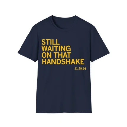 Still Waiting On That Handshake Shirt