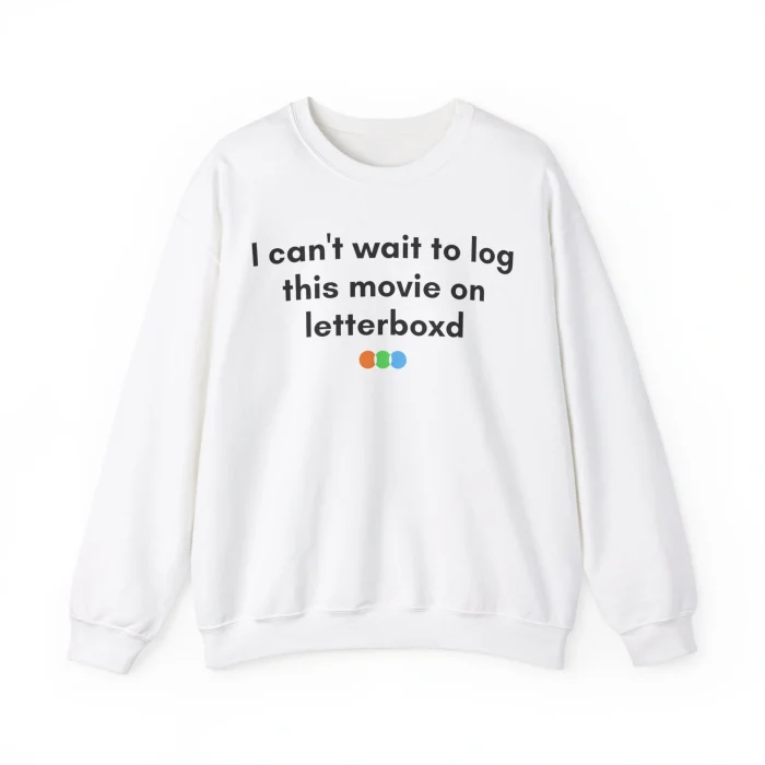 I Can’t Wait To Log This Movie On Letterboxd Sweatshirt