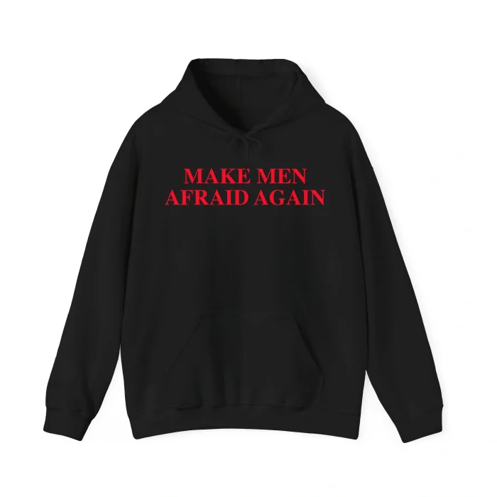 Make Men Afraid Again Hoodie