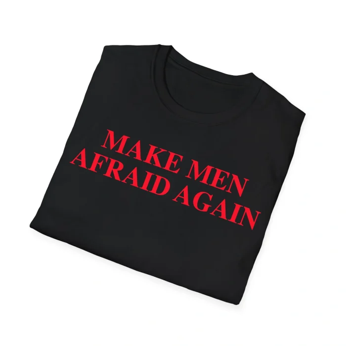 Make Men Afraid Again Shirt