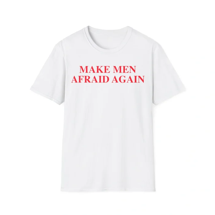 Make Men Afraid Again Shirt