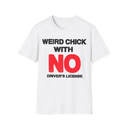 Weird Chick With No Driver’s License Shirt