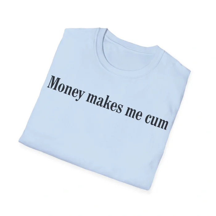 Money Makes Me Cum Folded Shirt