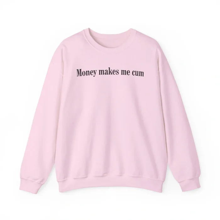 Money Makes Me Cum Sweatshirt