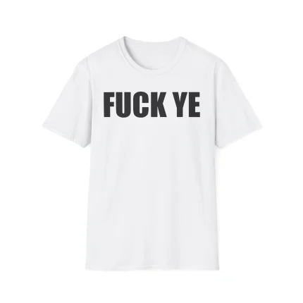 Fuck Ye Shirt