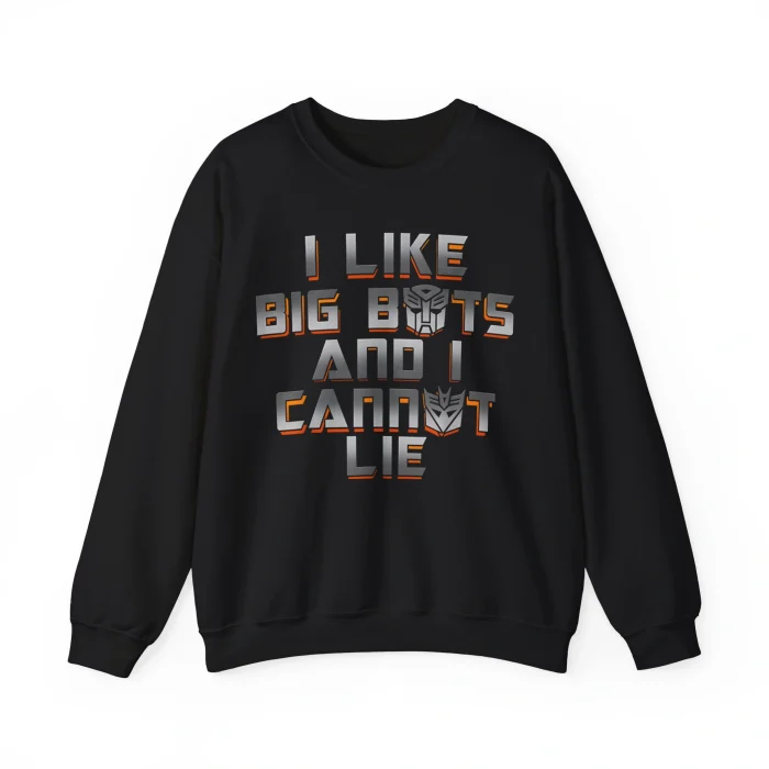 I Like Big Bots And I Cannot Lie Sweatshirt