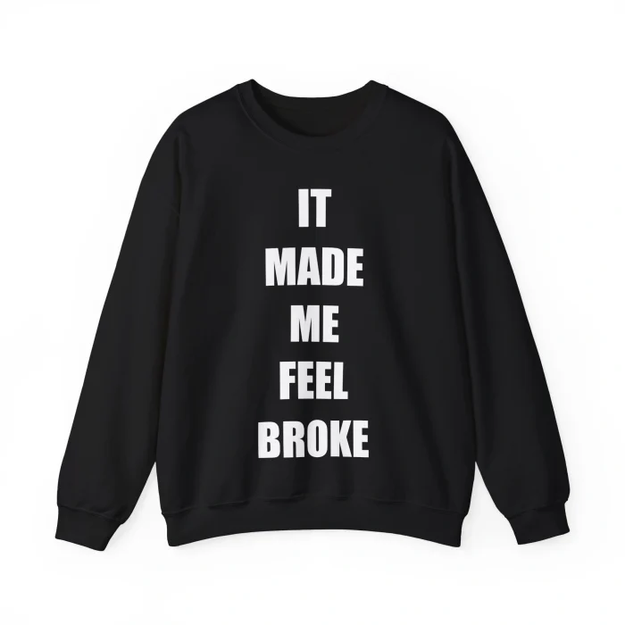 It Made Me Feel Broke Sweatshirt