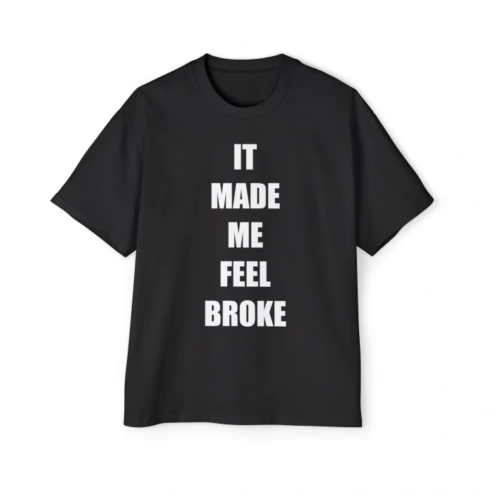 It Made Me Feel Broke Premium Shirt