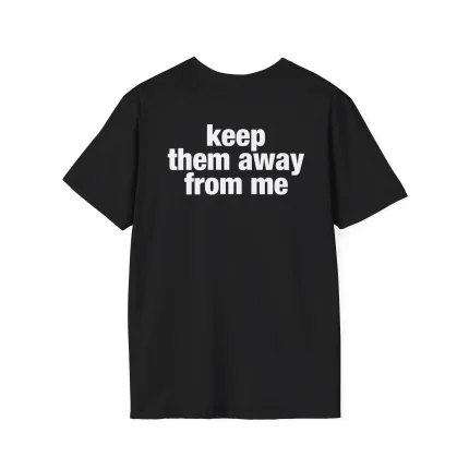 Keep Them Away From Me Shirt