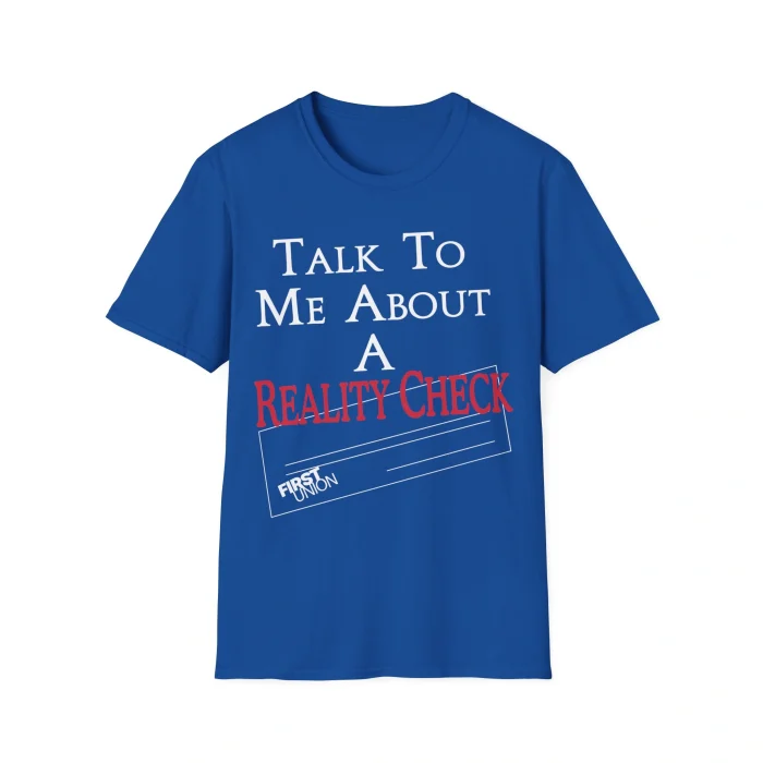 Talk to Me About a Reality Check Shirt