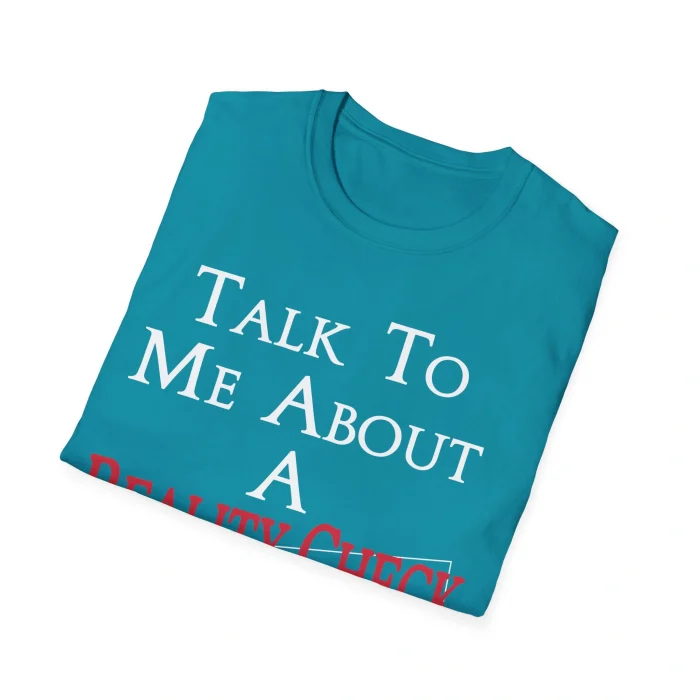 Talk to Me About a Reality Check Shirt
