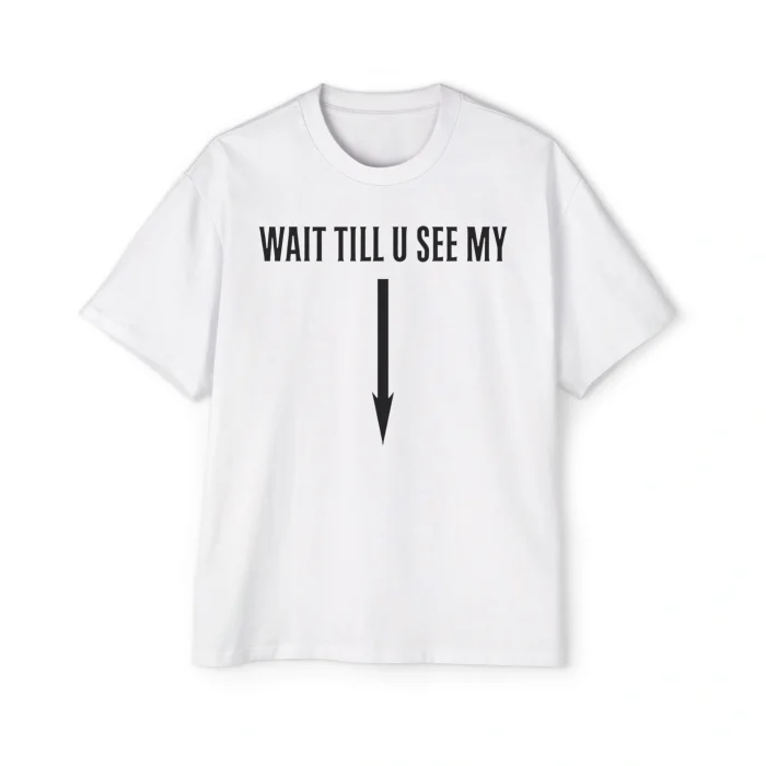 Wait Till U See My Premium Shirt