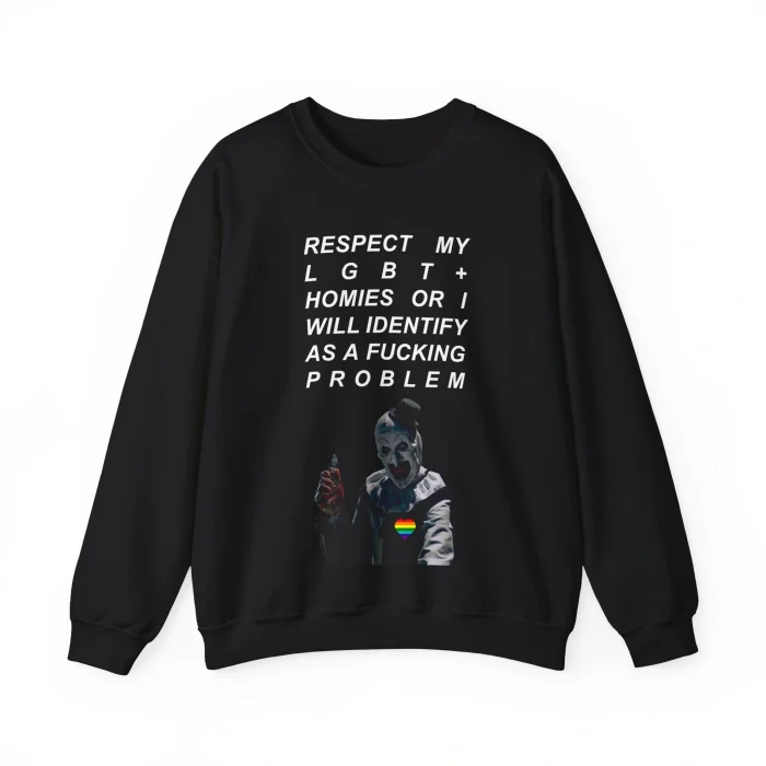 Respect My LGBT+ Homies or I Will Identify as a Fucking Problem Sweatshirt
