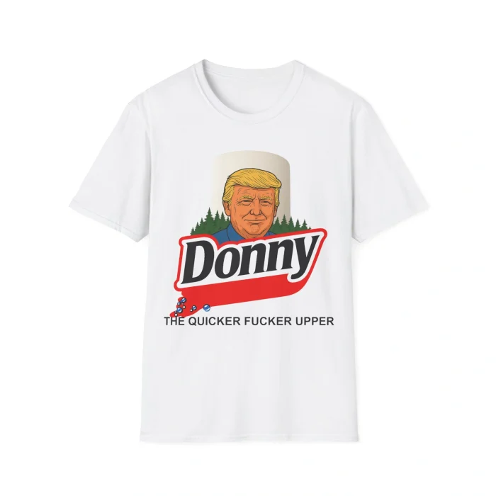 Donny The Quicker Fucker Upper Shirt