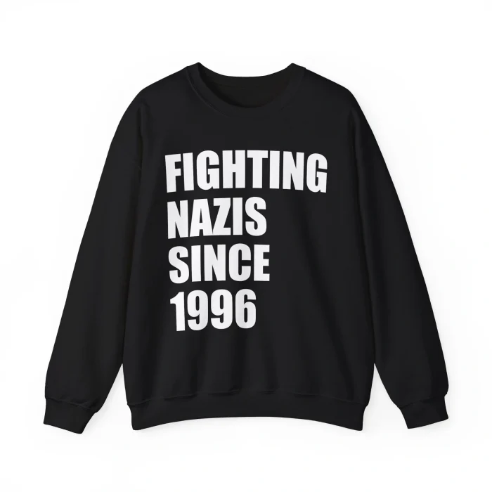 Fighting Nazis Since 1996 Sweatshirt