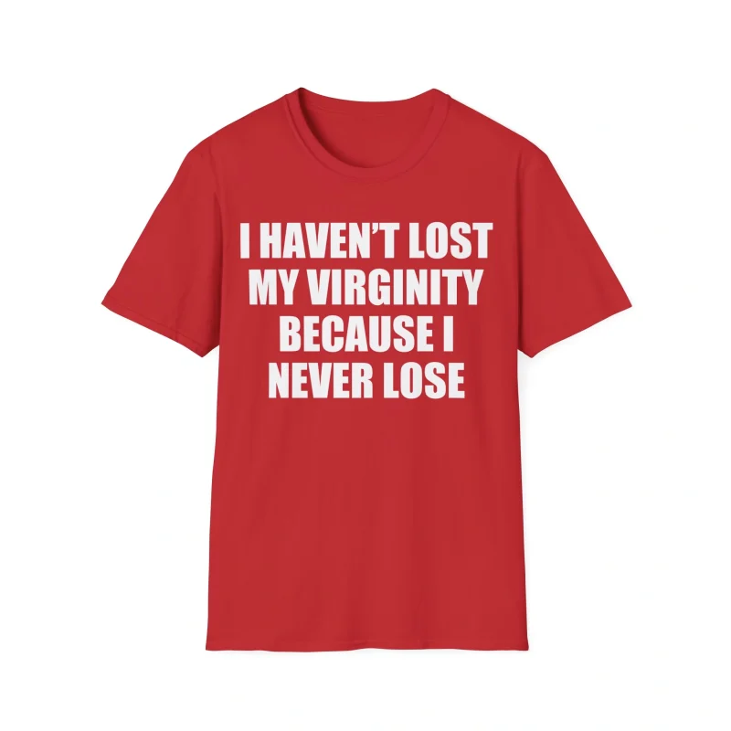 I Haven’t Lost My Virginity Because I Never Lose Shirt