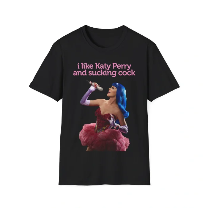 I Like Katy Perry and Sucking Cock Shirt