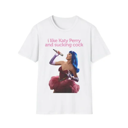 I Like Katy Perry and Sucking Cock Shirt