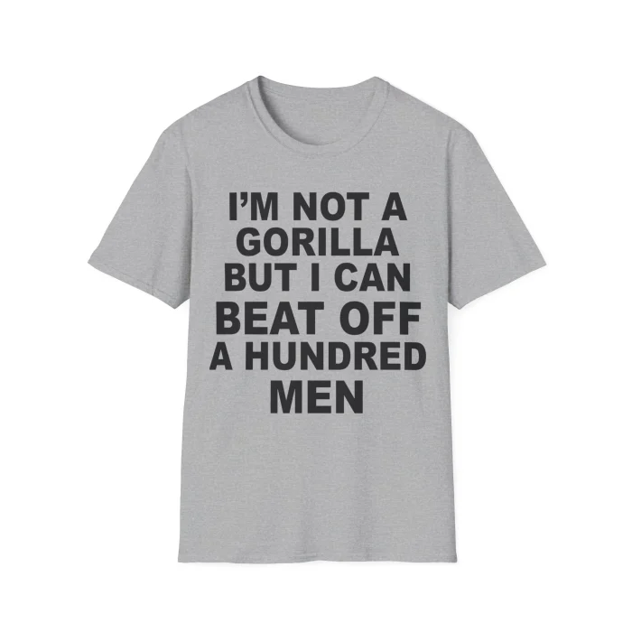 I'm Not A Gorilla But I Can Beat Off A Hundred Men Shirt