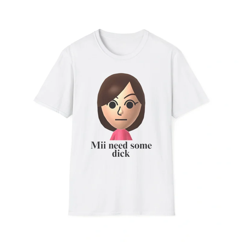 Mii Need Some Dick Shirt