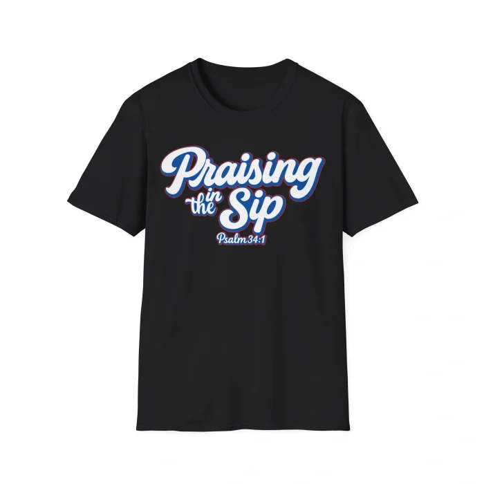 Praising in The Sip Shirt