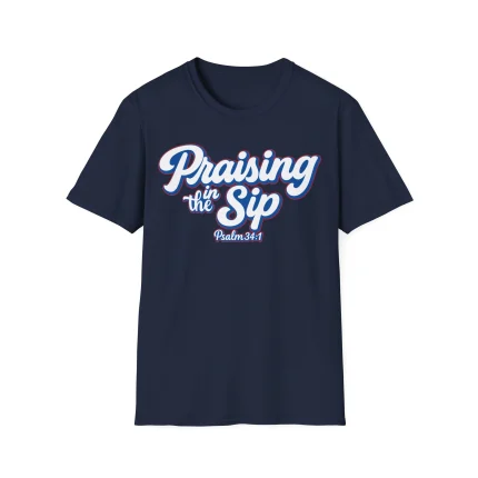 Praising in The Sip Shirt
