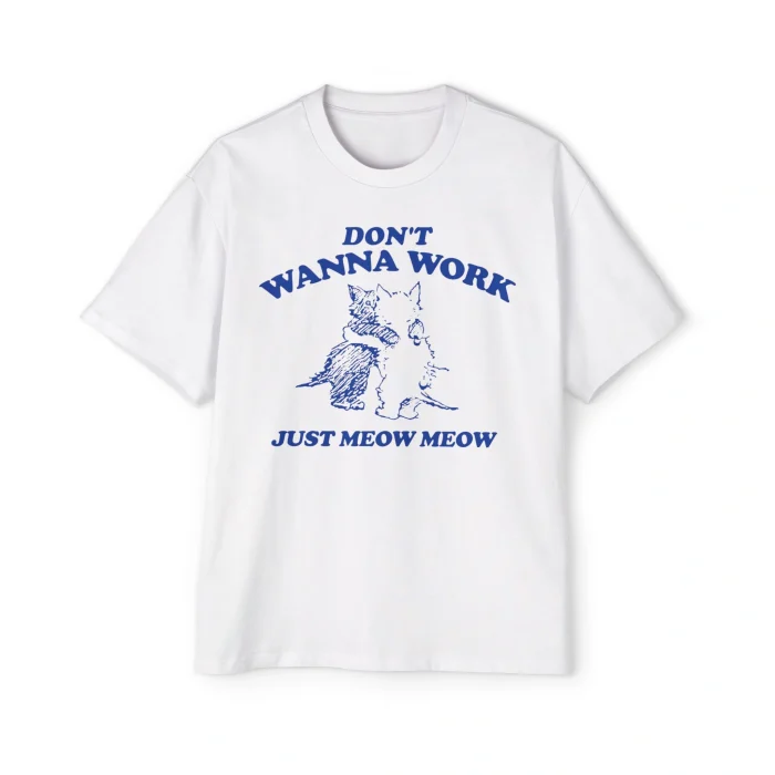Don't Wanna Work Just Meow Meow Premium Shirt