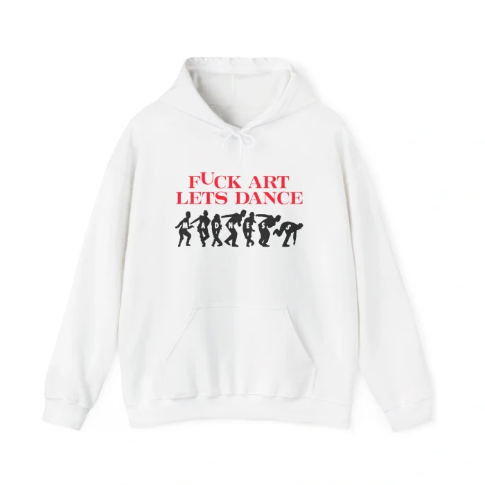 Fuck Art Let’s Dance Hoodie