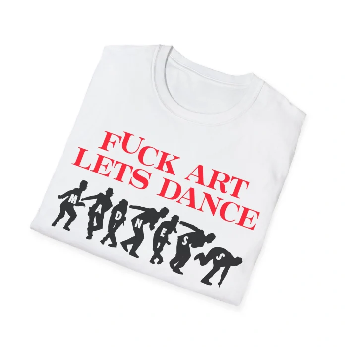 Fuck Art Let’s Dance Shirt