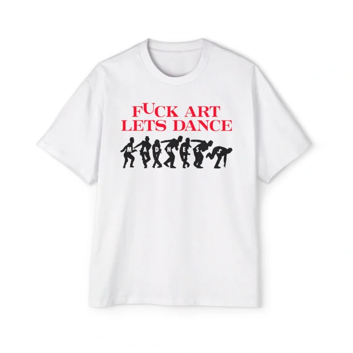 Fuck Art Let’s Dance Premium Shirt