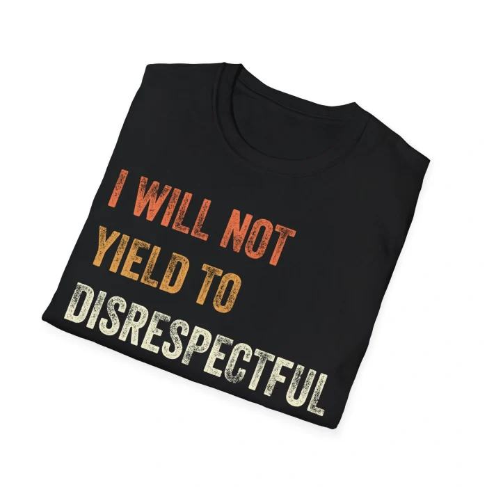 I Will Not Yield To Disrespectful Men Shirt