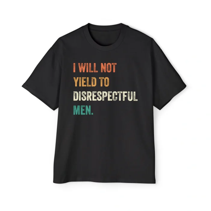 I Will Not Yield To Disrespectful Men Premium Shirt