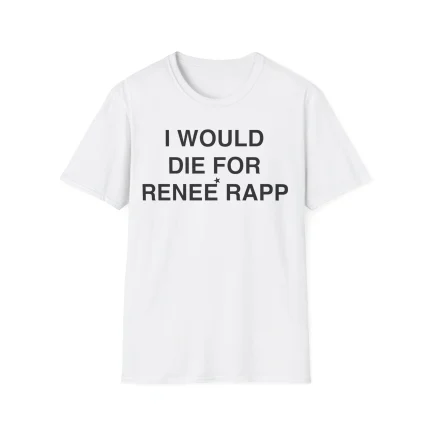 I Would Die For Renée Rapp Shirt