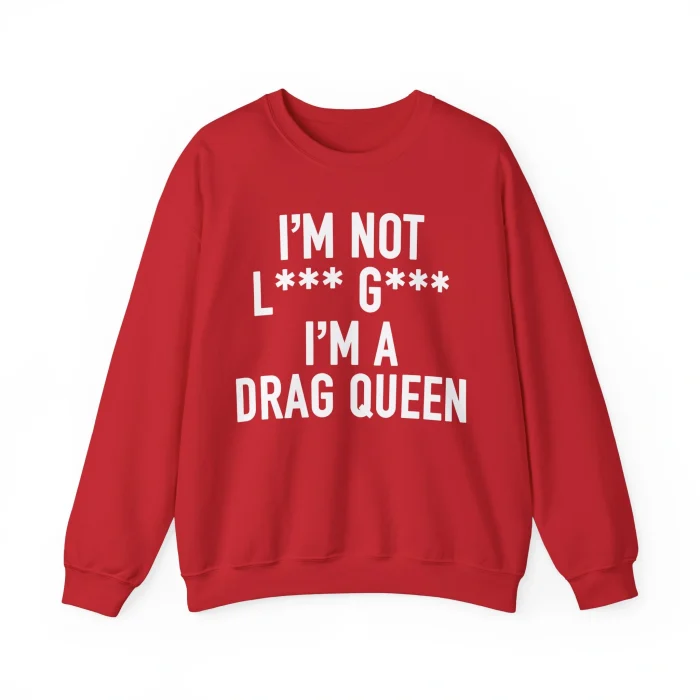I'm Not Lady Gaga I'm a Drag Queen Sweatshirt