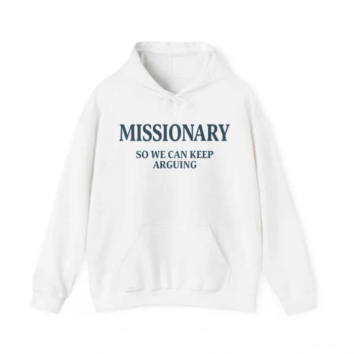Missionary So We Can Keep Arguing Hoodie